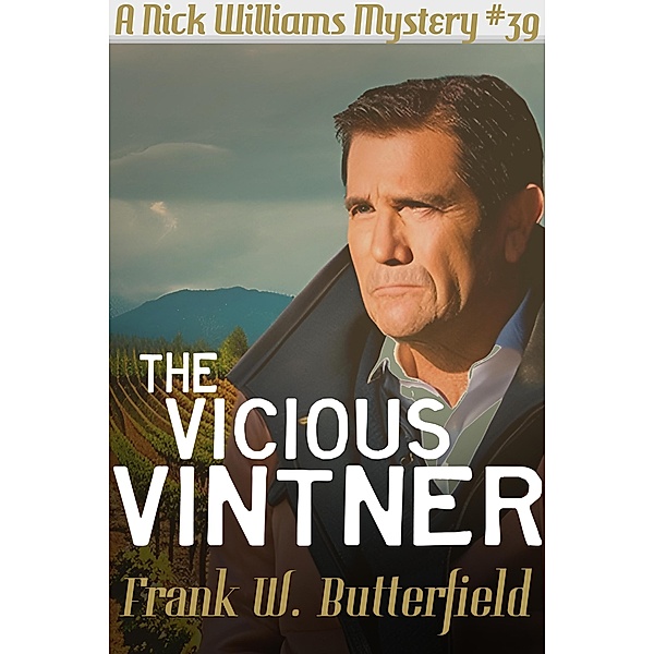 The Vicious Vintner (A Nick Williams Mystery, #39) / A Nick Williams Mystery, Frank W. Butterfield