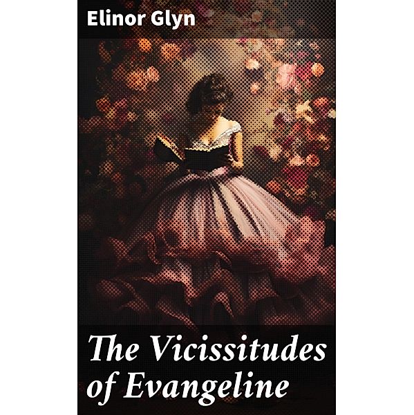 The Vicissitudes of Evangeline, Elinor Glyn