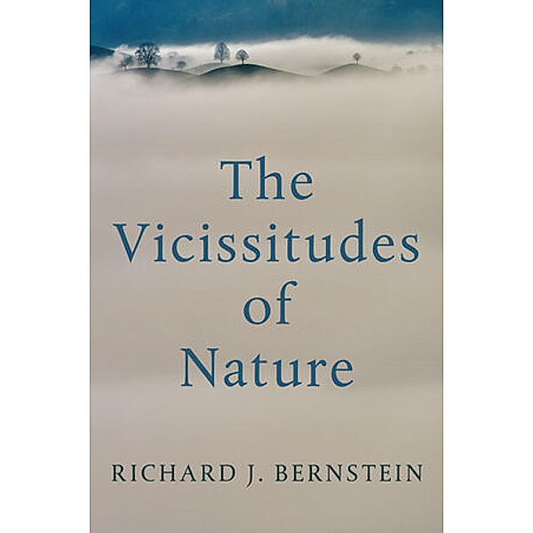 The Vicissitudes of Nature, Richard J. Bernstein