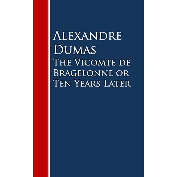 The Vicomte de Bragelonne or Ten Years Later, Alexandre Dumas