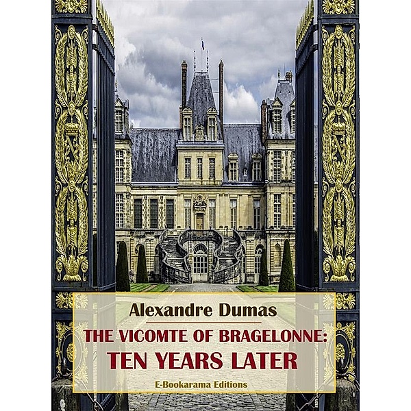 The Vicomte of Bragelonne: Ten Years Later, Alexandre Dumas