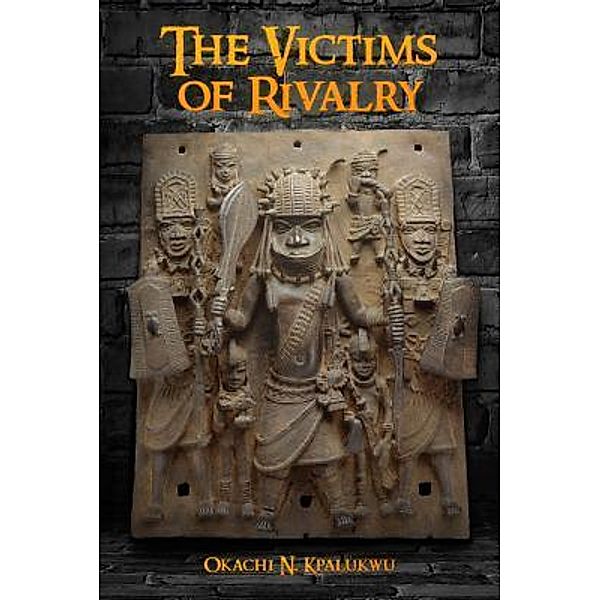 The Victims of Rivalry, Okachi N. Kpalukwu