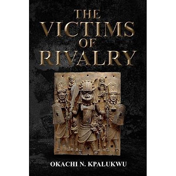 The Victims Of Rivalry / Telepub LLC, Okachi Kpalukwu