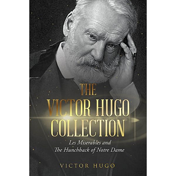 The Victor Hugo Collection: Les Miserables and The Hunchback of Notre Dame / Antiquarius, Victor Hugo