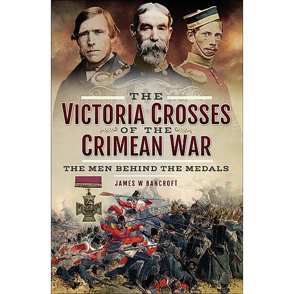 The Victoria Crosses of the Crimean War, James W. Bancroft