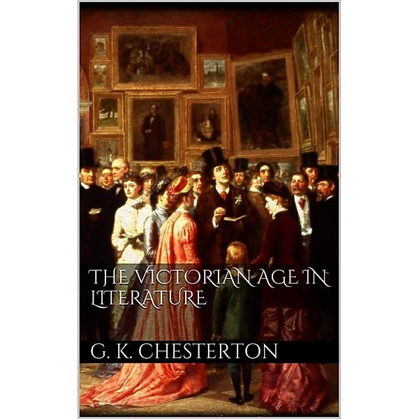 The Victorian Age in Literature, G. K. Chesterton