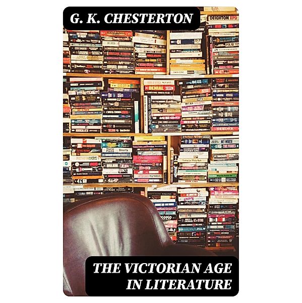 The Victorian Age in Literature, G. K. Chesterton