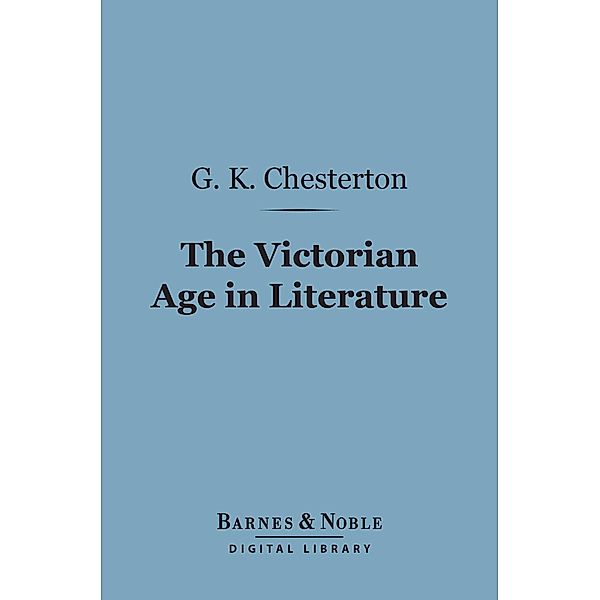 The Victorian Age in Literature (Barnes & Noble Digital Library) / Barnes & Noble, G. K. Chesterton