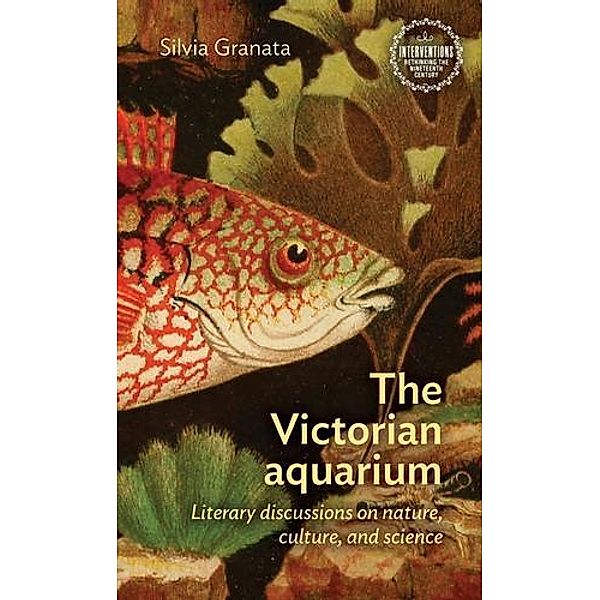 The Victorian aquarium / Interventions: Rethinking the Nineteenth Century, Silvia Granata