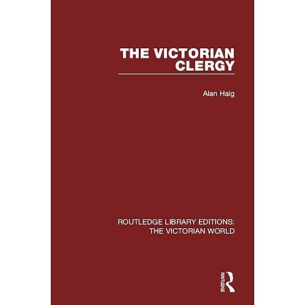 The Victorian Clergy / Routledge Library Editions: The Victorian World, Alan Haig