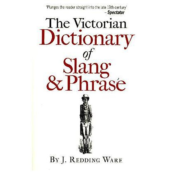 The Victorian Dictionary of Slang and Phrase, J. Redding Ware