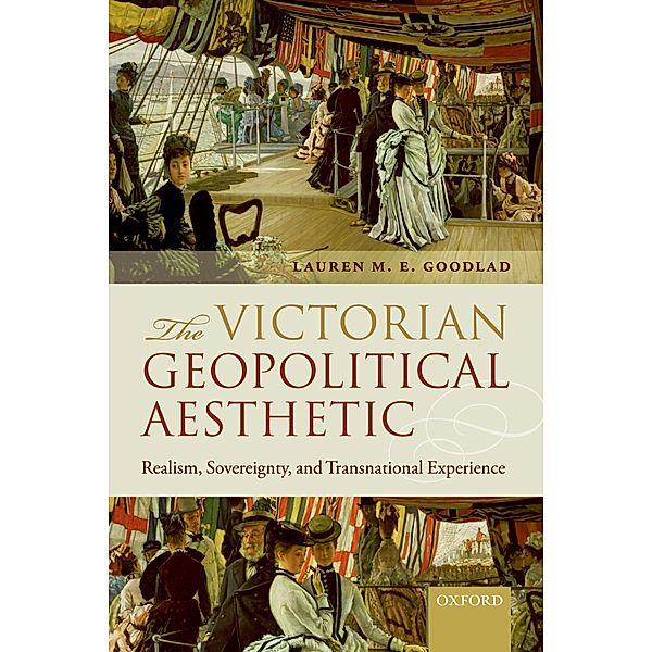 The Victorian Geopolitical Aesthetic, Lauren M. E. Goodlad
