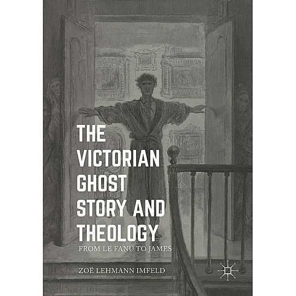 The Victorian Ghost Story and Theology, Zoë Lehmann Imfeld