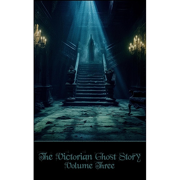 The Victorian Ghost Story - Volume 3, Robert Louis Stevenson, Edith Nesbit, Rudyard Kipling