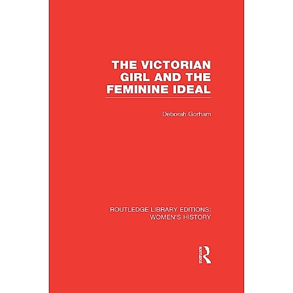The Victorian Girl and the Feminine Ideal, Deborah Gorham
