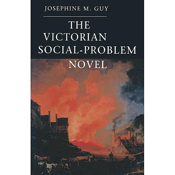 The Victorian Social-Problem Novel, Josephine M. Guy