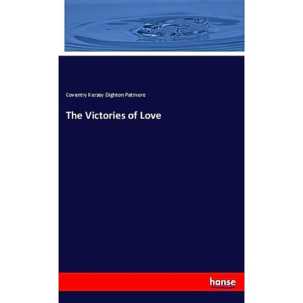The Victories of Love, Coventry Kersey Dighton Patmore