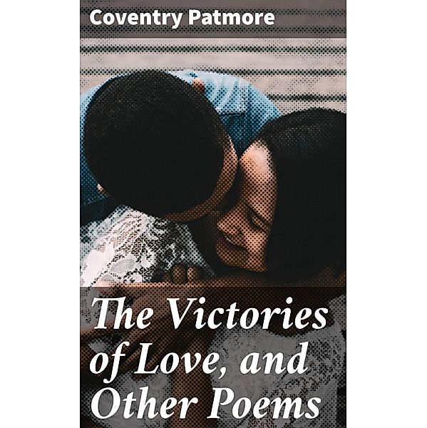 The Victories of Love, and Other Poems, Coventry Patmore