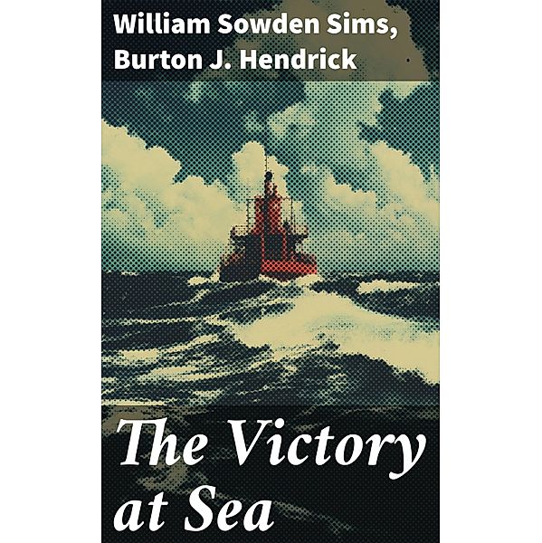 The Victory at Sea, William Sowden Sims, Burton J. Hendrick