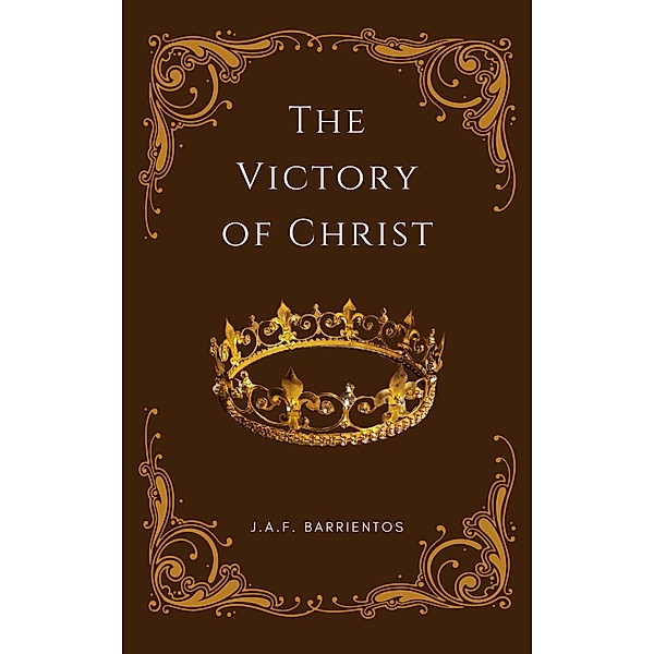 The Victory of Christ, J. A. F. Barrientos