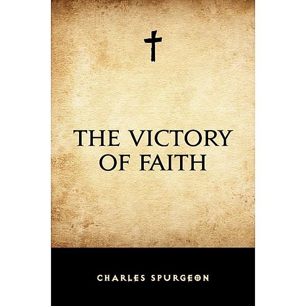 The Victory of Faith, Charles Spurgeon