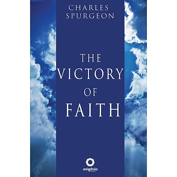 The Victory of Faith / Hope messages in times of crisis Bd.21, Charles Spurgeon