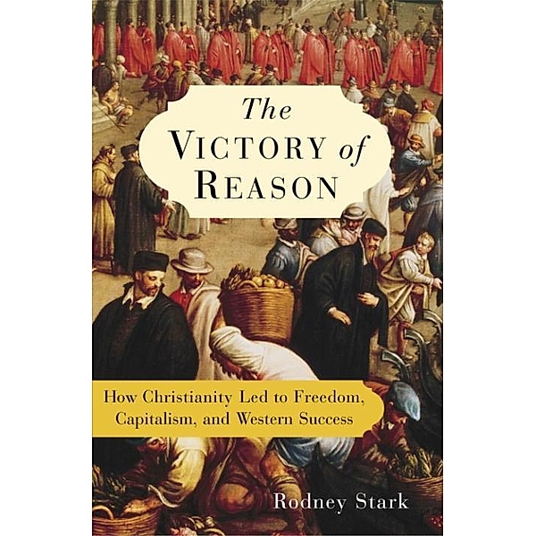 The Victory of Reason, Rodney Stark