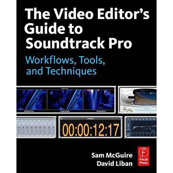 The Video Editor's Guide to Soundtrack Pro, Sam McGuire, David Liban