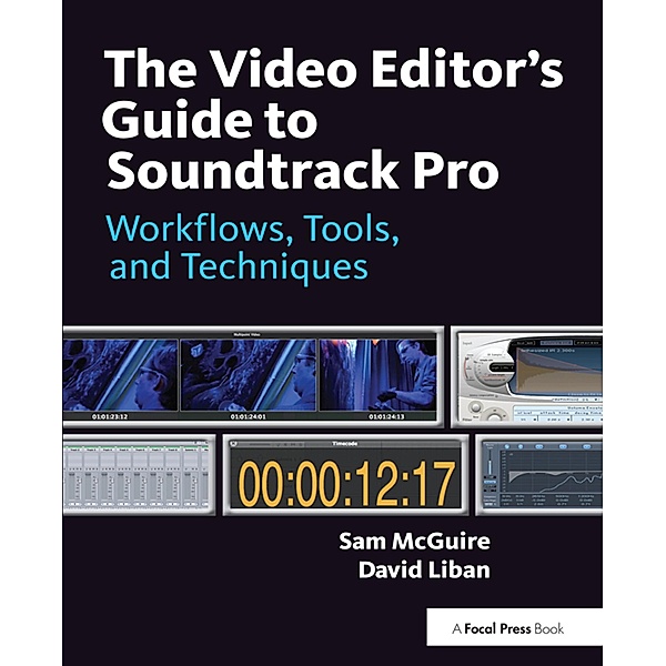 The Video Editor's Guide to Soundtrack Pro, Sam McGuire, Paul Lee