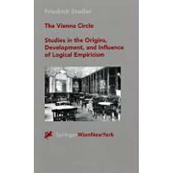 The Vienna Circle - Studies in the Origins, Development, and Influence of Logical Empiricism, Friedrich Stadler