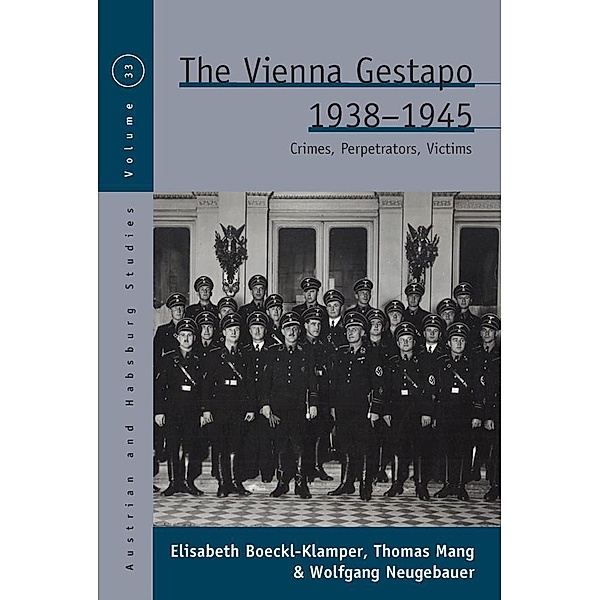 The Vienna Gestapo, 1938-1945 / Austrian and Habsburg Studies Bd.33, Elisabeth Boeckl-Klamper, Thomas Mang, Wolfgang Neugebauer