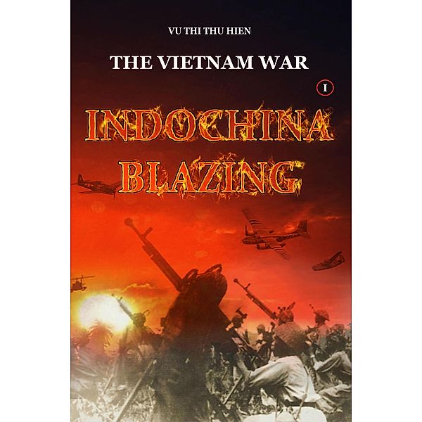 The Vietnam War: Indochina Blazing / THE VIETNAM WAR, Vu Thi Thu Hien