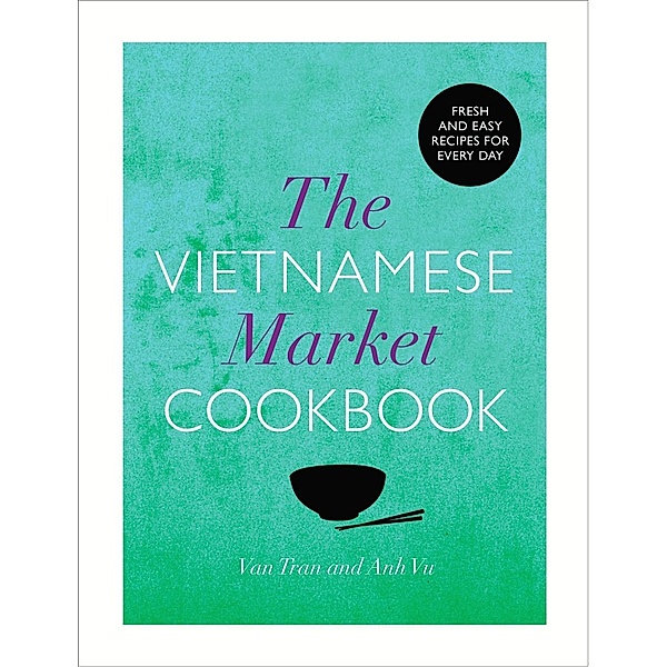 The Vietnamese Market Cookbook, Anh Vu, Van Tran
