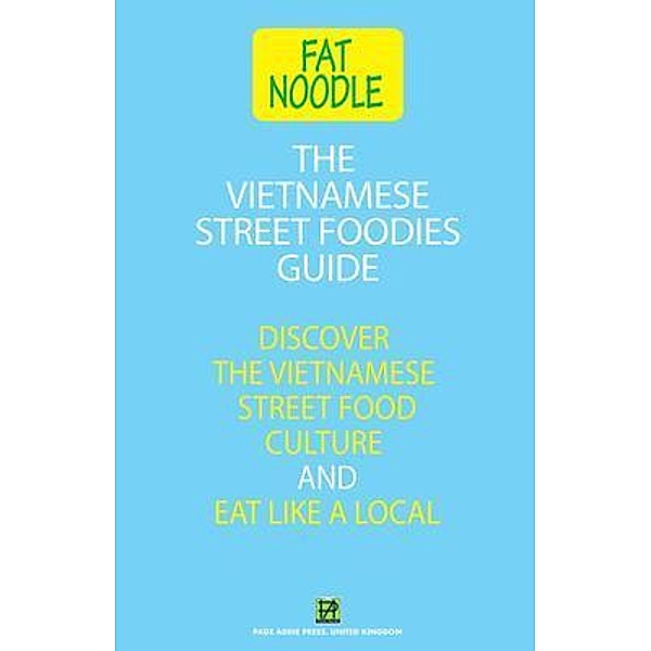 The Vietnamese Street Foodies Guide / Fat Noodle Vietnamese Guides Bd.1, Fat Noodle