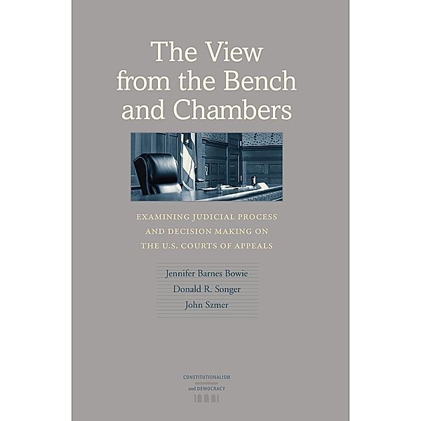 The View from the Bench and Chambers / Constitutionalism and Democracy, Jennifer Barnes Bowie, Donald R. Songer, John Szmer