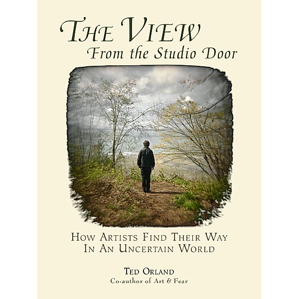 The View From The Studio Door, Ted Orland