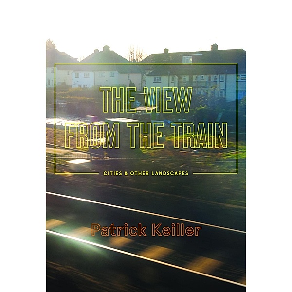 The View from the Train, Patrick Keiller