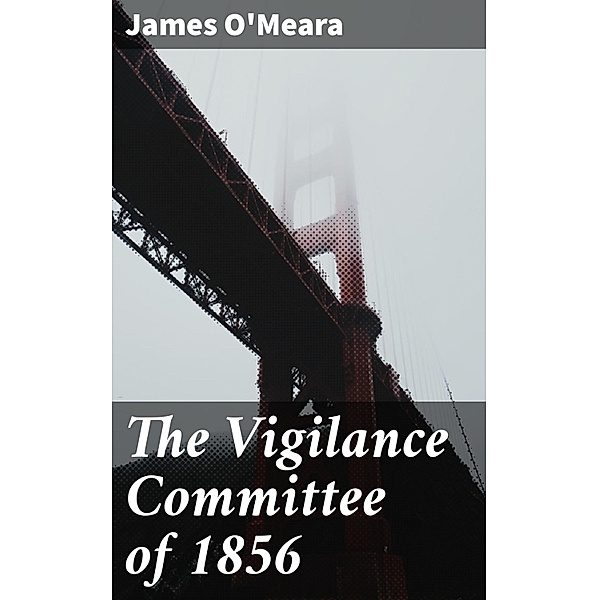 The Vigilance Committee of 1856, James O'Meara