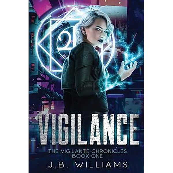 The Vigilante Chronicles: Book One / The Vigilante Chronicles Bd.1, J. B. Williams