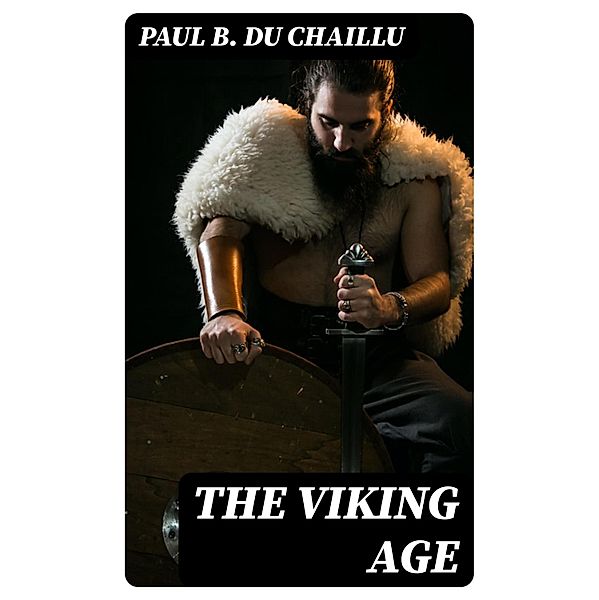 The Viking Age, Paul B. Du Chaillu