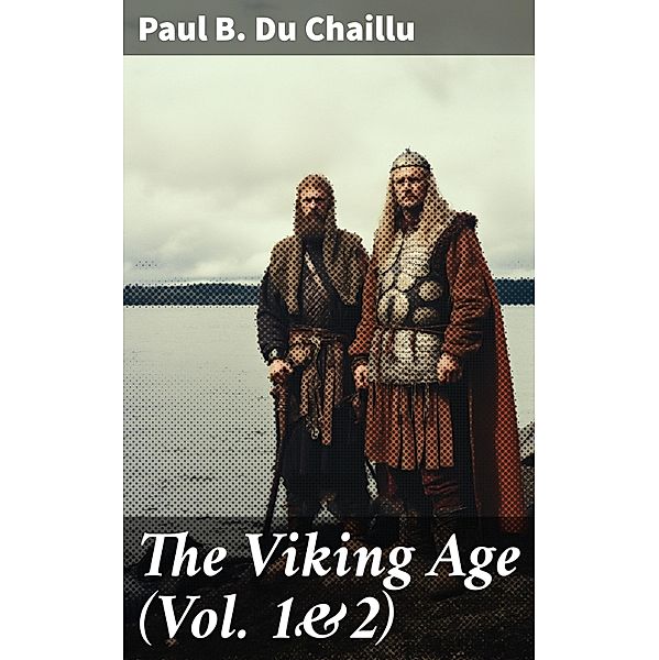 The Viking Age (Vol. 1&2), Paul B. Du Chaillu