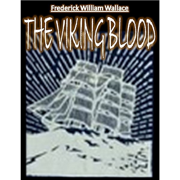 The Viking Blood, Frederick William Wallace