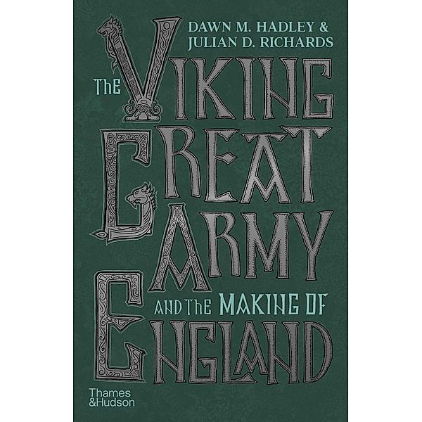 The Viking Great Army and the Making of England, Dawn Hadley, Julian Richards