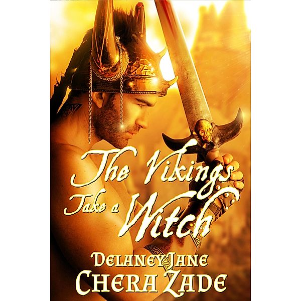 The Vikings Take a Witch (The Vikings' Women, #1) / The Vikings' Women, Chera Zade, Delaney Jane