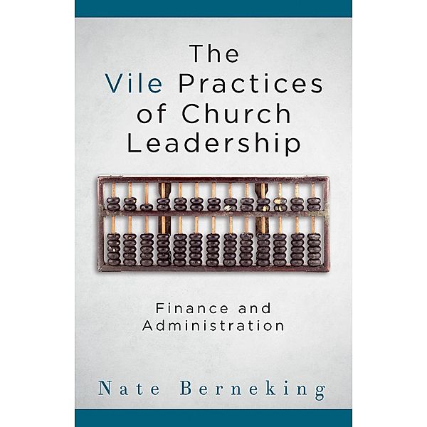 The Vile Practices of Church Leadership, Nate Berneking