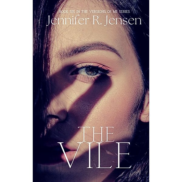 The Vile (Versions of Me, #6) / Versions of Me, Jennifer R. Jensen