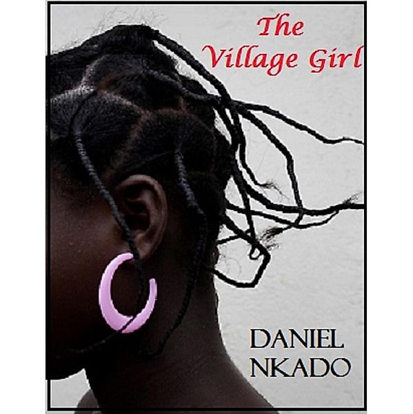The Village Girl (Book One), Daniel Nkado