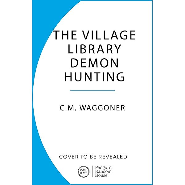 The Village Library Demon Hunting Society, C. M. Waggoner