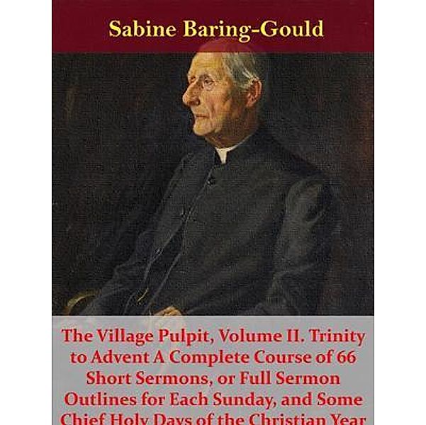 The Village Pulpit, Volume II. Trinity to Advent A Complete Course of 66 Short Sermons, or Full Sermon Outlines for Each Sunday, and Some Chief Holy Days of the Christian Year / Spotlight Books, Sabine Baring-gould