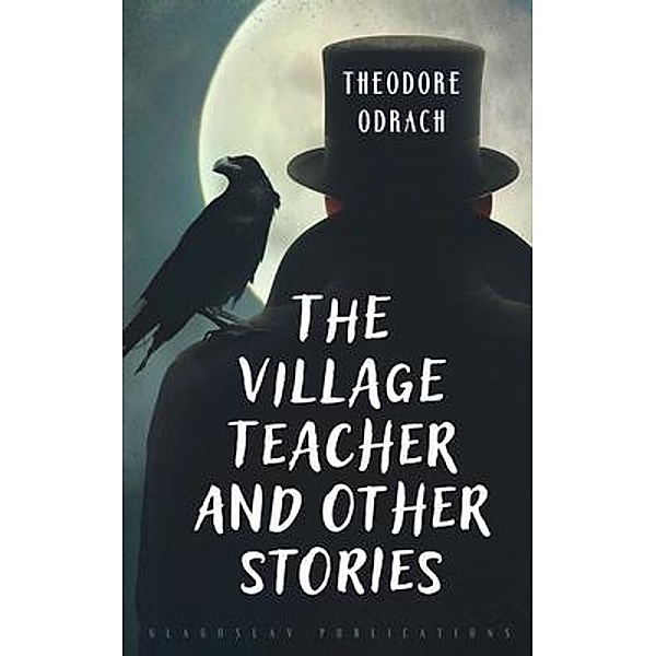 The Village Teacher and Other Stories, Theodore Odrach